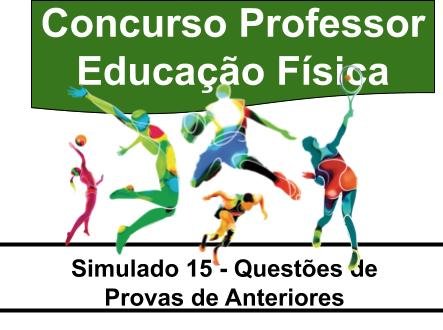 Simulado de Questões de Provas Anteriores – CONCURSO PROFESSOR EDUCAÇÃO FÍSICA